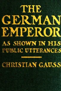 The German Emperor as Shown in his Public Utterances
