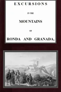 Excursions in the mountains of Ronda and Granada, with characteristic sketches of the inhabitants of southern Spain, v 2-2