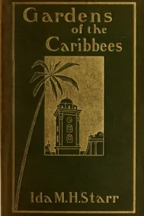 Gardens of the Caribbees, v. 1/2
Sketches of a Cruise to the West Indies and the Spanish Main