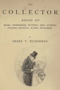 The Collector
Essays on Books, Newspapers, Pictures, Inns, Authors,
Doctors, Holidays, Actors, Preachers