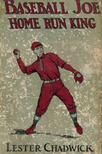 Baseball Joe, Home Run King; or, The Greatest Pitcher and Batter on Record