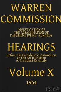 Warren Commission (10 of 26): Hearings Vol. X (of 15)