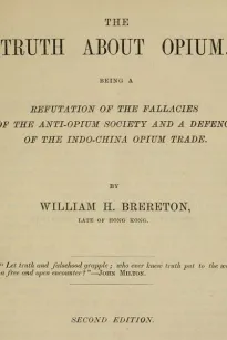 The Truth about Opium
Being a Refutation of the Fallacies of the Anti-Opium
Society and a Defence of the Indo-China Opium Trade
