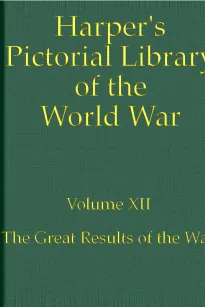 Harper's Pictorial Library of the World War, Volume XII
The Great Results of the War