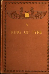 A King of Tyre
A Tale of the Times of Ezra and Nehemiah