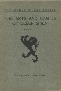 The Arts and Crafts of Older Spain, Volume II (of 3)