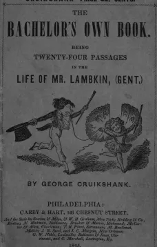 The Bachelor's Own Book
Being Twenty-Four Passages in the Life of Mr. Lambkin, (Gent.)