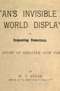 Satan's Invisible World Displayed or, Despairing Democracy
A Study of Greater New York