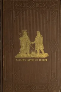 Adventures of the Ojibbeway and Ioway Indians in England, France, and Belgium; Vol. I (of 2)
being Notes of Eight Years' Travels and Residence in Europe
with his North American Indian Collection