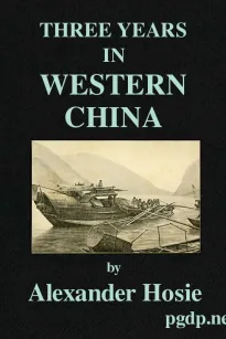 Three Years in Western China
A Narrative of Three Journeys in Ssu-ch'uan, Kuei-chow, and Yün-nan