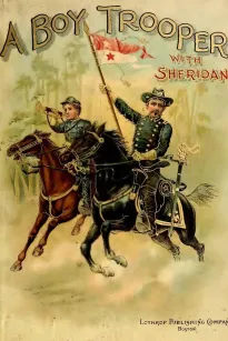 A Boy Trooper With Sheridan
First Massachusetts Cavalry