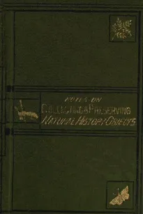 Notes on Collecting and Preserving Natural-History Objects