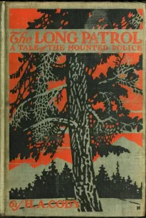 The Long Patrol
A Tale of the Mounted Police