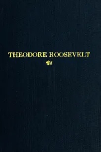 Theodore Roosevelt
An Address Delivered by Henry Cabot Lodge Before The
Congress of the United States