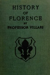 The Two First Centuries of Florentine History
The Republic and Parties at the Time of Dante. Fourth Impression.