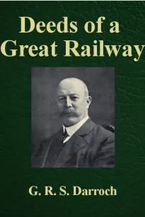 Deeds of a Great Railway
A record of the enterprise and achievements of the London
and North-Western Railway company during the Great War