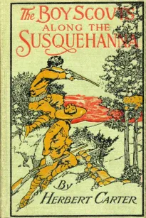 The Boy Scouts Along the Susquehanna
or, The Silver Fox Patrol Caught in a Flood