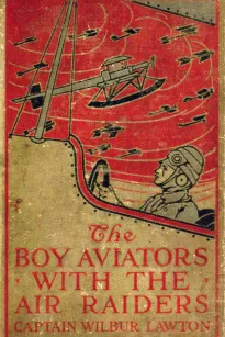 The Boy Aviators with the Air Raiders: A Story of the Great World War