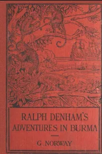 Ralph Denham's Adventures in Burma
A Tale of the Burmese Jungle