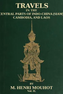 Travels in the Central Parts of Indo-China (Siam), Cambodia, and Laos (Vol. 2 of 2)
During the Years 1858, 1859, and 1860