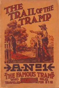 The Trail of the Tramp
By A-No. 1, the Famous Tramp, Written by Himself from Actual Experiences of His Own Life
