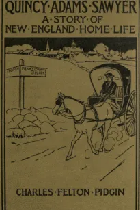 Quincy Adams Sawyer and Mason's Corner Folks
A Picture of New England Home Life
