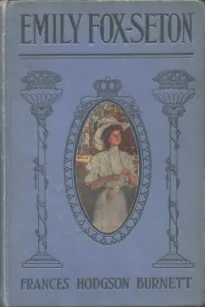 Emily Fox-Seton
Being "The Making of a Marchioness" and "The Methods of Lady Walderhurst"