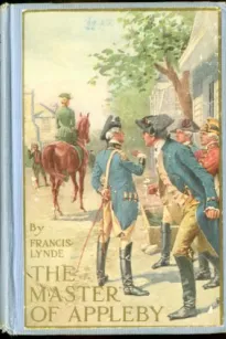 The Master of Appleby
A Novel Tale Concerning Itself in Part with the Great Struggle in the Two Carolinas; but Chiefly with the Adventures Therein of Two Gentlemen Who Loved One and the Same Lady