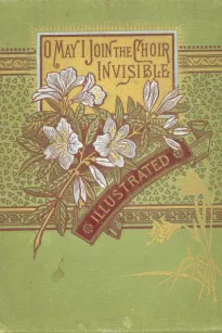 O May I Join the Choir Invisible! and Other Favorite Poems
