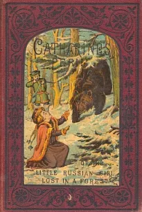Catharine's Peril, or The Little Russian Girl Lost in a Forest
And Other Stories