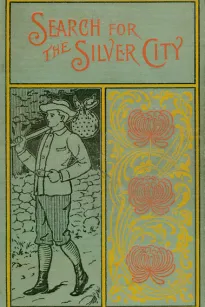 The Search for the Silver City: A Tale of Adventure in Yucatan