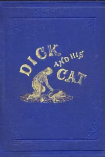 Dick and His Cat
An Old Tale in a New Garb