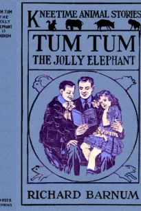 Tum Tum, the Jolly Elephant
His Many Adventures