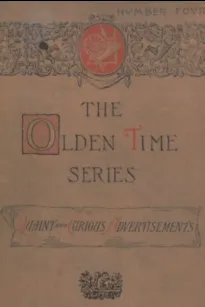 The Olden Time Series, Vol. 4: Quaint and Curious Advertisements
Gleanings Chiefly from Old Newspapers of Boston and Salem, Massachusetts