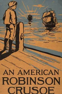 An American Robinson Crusoe for American Boys and Girls
