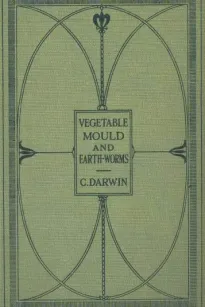 The Formation of Vegetable Mould Through the Action of Worms
With Observations on Their Habits