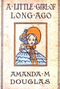 A Little Girl of Long Ago; Or, Hannah Ann
A Sequel to a Little Girl in Old New York