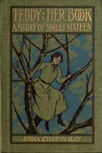 Teddy: Her Book
A Story of Sweet Sixteen