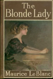 The Blonde Lady
Being a Record of the Duel of Wits between Arsène Lupin and the English Detective