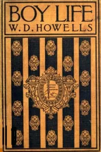 Boy Life
Stories and Readings Selected From The Works of William Dean Howells