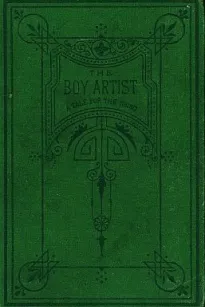 The Boy Artist.
A Tale for the Young