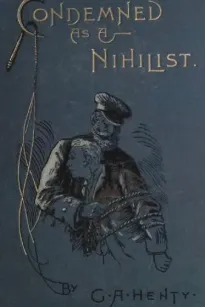 Condemned as a Nihilist: A Story of Escape from Siberia