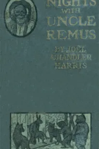 Nights With Uncle Remus: Myths and Legends of the Old Plantation