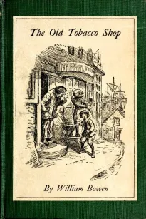 The Old Tobacco Shop
A True Account of What Befell a Little Boy in Search of Adventure