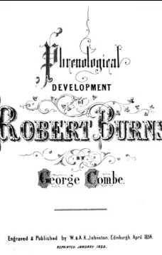 Phrenological Development of Robert Burns
From a Cast of His Skull Moulded at Dumfries, the 31st Day of March 1834
