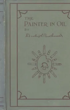 The Painter in Oil
A complete treatise on the principles and technique necessary to the painting of pictures in oil colors