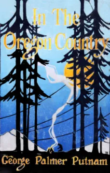 In the Oregon Country
Out-Doors in Oregon, Washington, and California Together with some Legendary Lore, and Glimpses of the Modern West in the Making