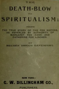 The Death-Blow to Spiritualism: Being the True Story of the Fox Sisters