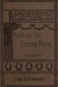 The King of the Golden River; or, the Black Brothers: A Legend of Stiria.