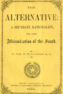 The Alternative: A Separate Nationality; or, The Africanization of the South